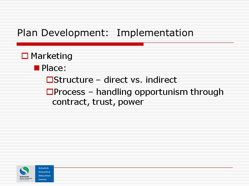 Plan Development:  Implementation Marketing Place:   Structure – direct vs. indirect Process